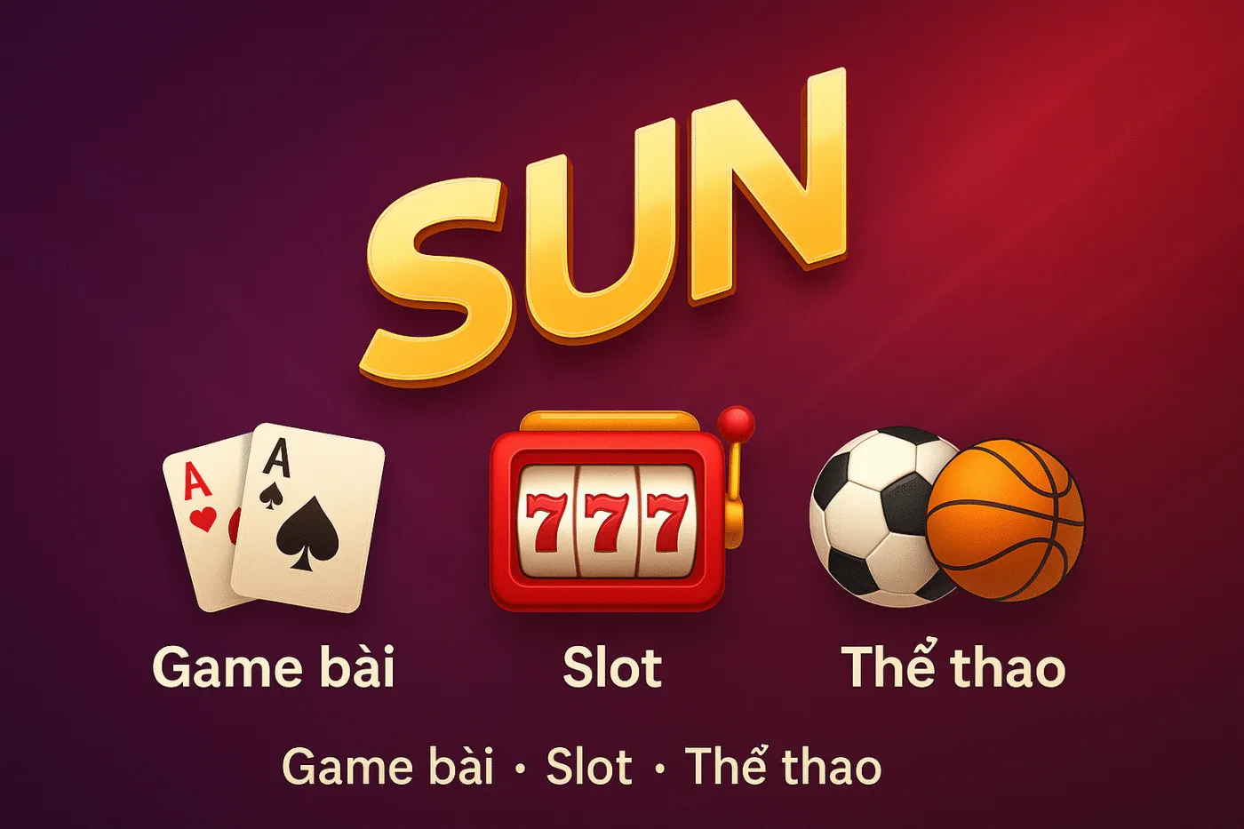 Game bài, slot, thể thao – hệ sinh thái Sunwin